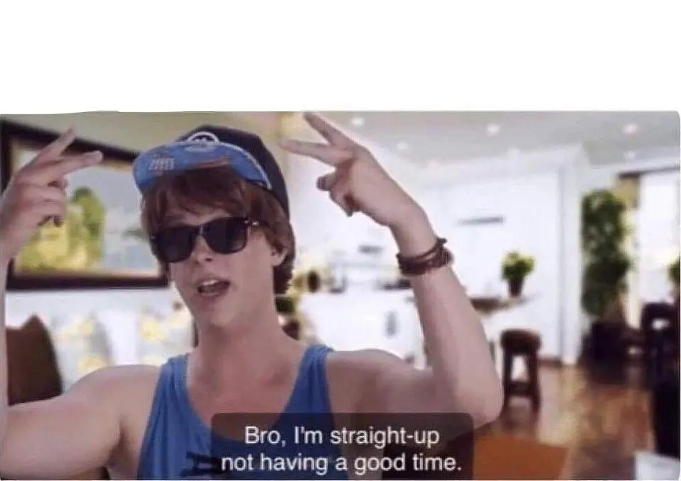 Young man in sunglasses and a backwards cap throwing peace signs, subtitled "Bro, I'm straight-up not having a good time."