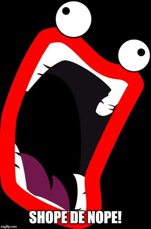 Cartoon face reduced to two googly eyes and an enormous gaping red-lipped mouth on black, captioned "SHOPE DE NOPE!"