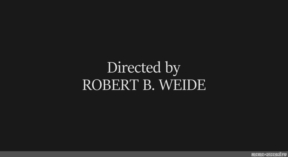 Dark end-credits card with white serif text reading "Directed by ROBERT B. WEIDE", small site watermark at bottom right