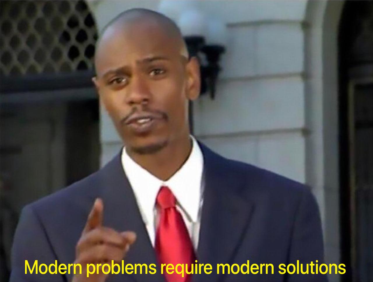 Modern Problems Require Modern Solutions meme