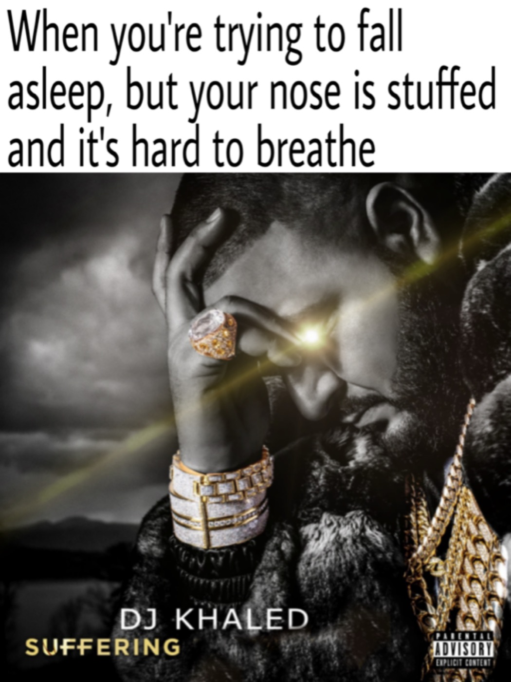 Caption "When you're trying to fall asleep, but your nose is stuffed" above an album cover of a bejewelled man