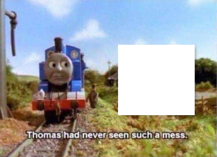Thomas Had Never Seen Such Bullshit Before meme