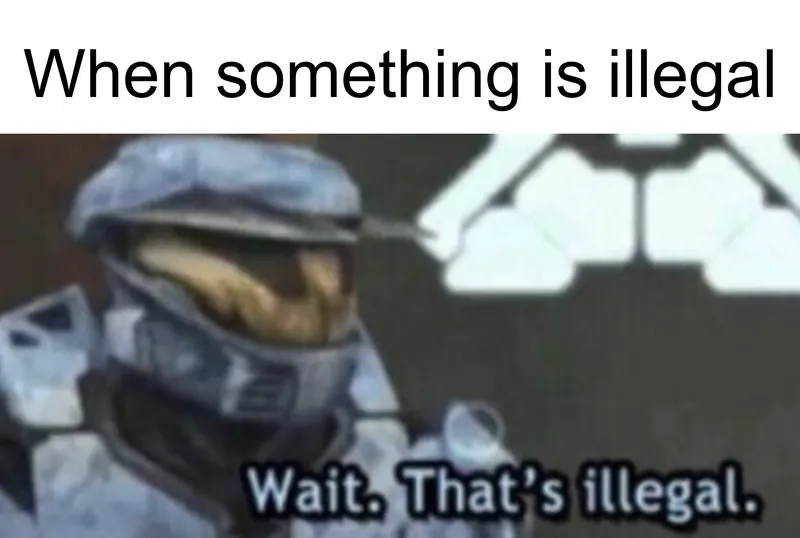 Wait, That's Illegal meme